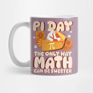 Math Is A Piece Of Pie - Pi Day The Only Way Math Is Sweeter Mug